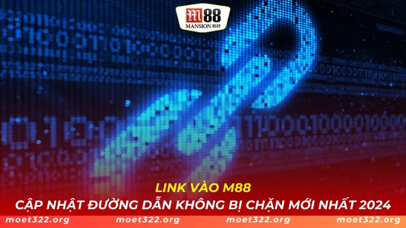 Link Vào M88 - Cập Nhật Đường Dẫn Không Bị Chặn Mới Nhất 2024