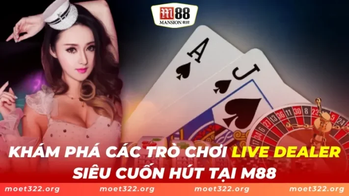 Khám Phá Các Trò Chơi Live Dealer Siêu Cuốn Hút Tại M88