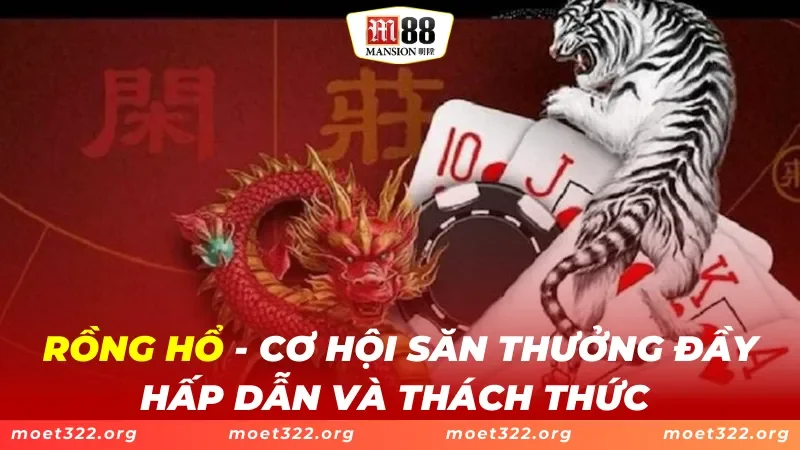 Rồng Hổ M88 - Cơ Hội Săn Thưởng Đầy Hấp Dẫn Và Thách Thức