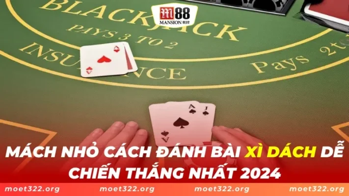 XÌ Dách M88 - Mách Nhỏ Các Cách Dễ Dàng Chiến Thắng Của Cao Thủ