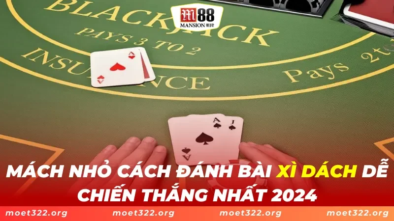 XÌ Dách M88 - Mách Nhỏ Các Cách Dễ Dàng Chiến Thắng Của Cao Thủ